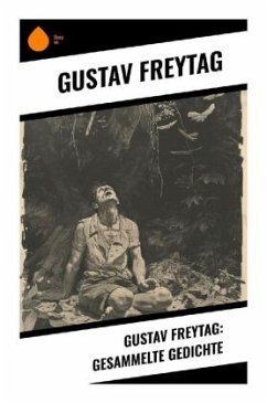 Gustav Freytag: Gesammelte Gedichte - Freytag, Gustav