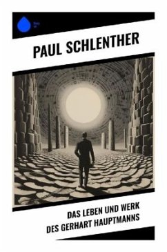 Das Leben und Werk des Gerhart Hauptmanns - Schlenther, Paul