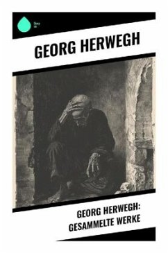 Georg Herwegh: Gesammelte Werke - Herwegh, Georg