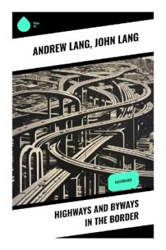 Highways and Byways in the Border - Lang, Andrew;Lang, John