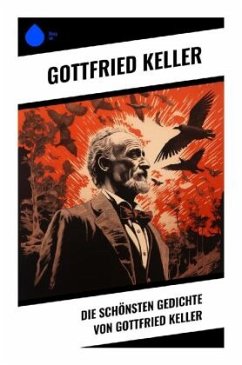 Die schönsten Gedichte von Gottfried Keller - Keller, Gottfried