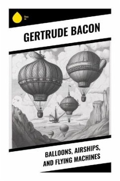 Balloons, Airships, and Flying Machines - Bacon, Gertrude