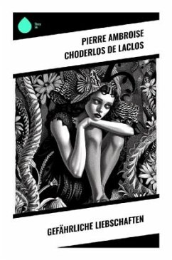 Gefährliche Liebschaften - de Laclos, Pierre Ambroise Choderlos