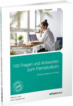 100 Fragen und Antworten zum Fernstudium - Jung, Markus;Oppermann, Anne