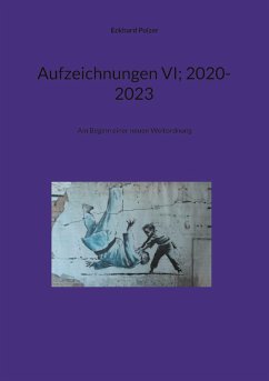 Aufzeichnungen VI; 2020-2023 - Polzer, Eckhard