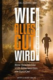 Wie alles gut wird ... wenn wir nicht mehr besser werden (eBook, ePUB)