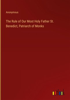 The Rule of Our Most Holy Father St. Benedict, Patriarch of Monks