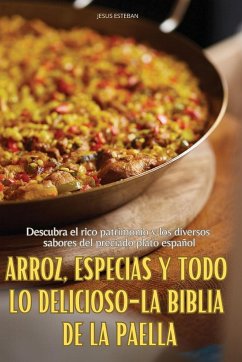 ARROZ, ESPECIAS Y TODO LO DELICIOSO-LA BIBLIA DE LA PAELLA - Jesus Esteban