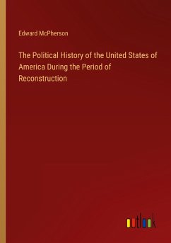 The Political History of the United States of America During the Period of Reconstruction - Mcpherson, Edward