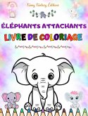 Éléphants attachants   Livre de coloriage pour enfants   Belles scènes d'adorables éléphants et de leurs amis