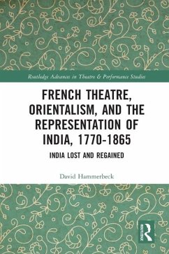 French Theatre, Orientalism, and the Representation of India, 1770-1865 - Hammerbeck, David