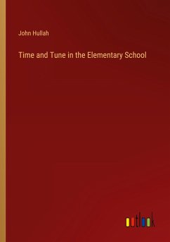 Time and Tune in the Elementary School - Hullah, John