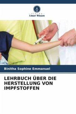 LEHRBUCH ÜBER DIE HERSTELLUNG VON IMPFSTOFFEN - Emmanuel, Binitha Sophine