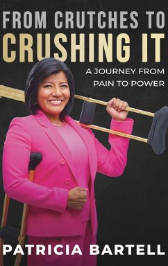 From Crutches to Crushing it - Bartell, Patricia