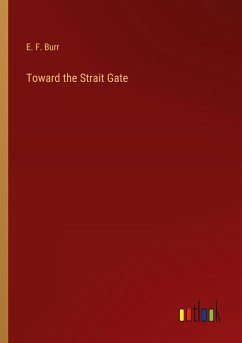 Toward the Strait Gate - Burr, E. F.