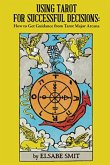 Using Tarot for Successful Decisions: How to Get Guidance From Tarot Major Arcana (eBook, ePUB)