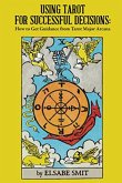 Using Tarot for Successful Decisions: How to Get Guidance From Tarot Major Arcana (eBook, ePUB) Using Tarot for Successful Decisions: How to Get Guidance From Tarot Major Arcana (eBook, ePUB)