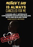 Mother's Day Is Always Canceled for Me: A Scholarly Approach Concerning Daughters Dealing With and Healing From Narcissistic Mothers (eBook, ePUB)
