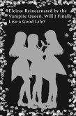 Eleina: Reincarnated by the Vampire Queen, Will I Finally Live a Good Life? (eBook, ePUB)