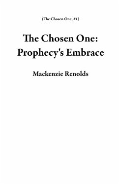 The Chosen One: Prophecy's Embrace (eBook, ePUB) - Renolds, Mackenzie