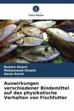 Auswirkungen verschiedener Bindemittel auf das physikalische Verhalten von Fischfutter - Ansari, Bushra;Shoaib, Mohammad;Karim, Aasia