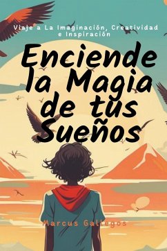 Enciende la Magia de tus Sueños - Gallegos, Marcus