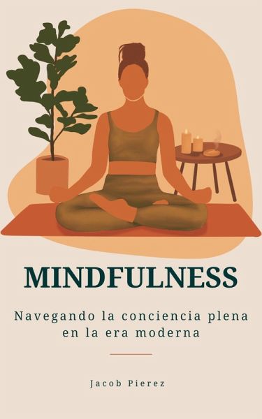 Mindfulness: Navegando la conciencia plena en la era moderna (eBook, ePUB) Mindfulness: Navegando la conciencia plena en la era moderna (eBook, ePUB)