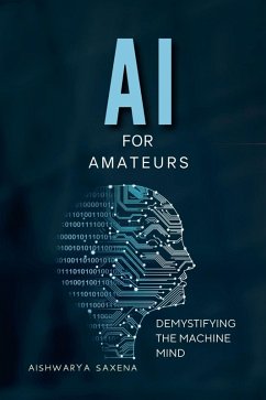 AI For Amateurs (Artificial Intelligence, #1) (eBook, ePUB) - Saxena, Aishwarya