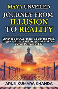 Cover Maya Unveiled: Journey from Illusion to Reality (Awakening the Soul, #2) (eBook, ePUB)