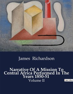 Narrative Of A Mission To Central Africa Performed In The Years 1850-51 - Richardson, James
