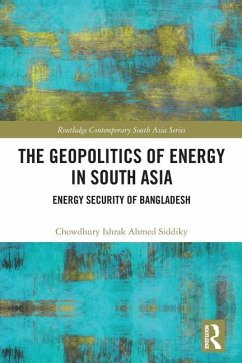 The Geopolitics of Energy in South Asia - Siddiky, Chowdhury Ishrak Ahmed
