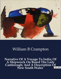 Narrative Of A Voyage To India; Of A Shipwreck On Board The Lady Castlereagh; And A Description Of New South Wales - Crampton, William B