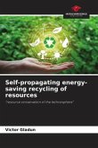 Self-propagating energy-saving recycling of resources