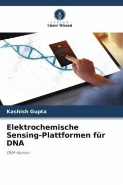 Elektrochemische Sensing-Plattformen für DNA - Gupta, Kashish