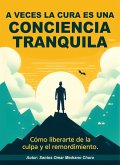A veces la cura es una conciencia tranquila. (eBook, ePUB) A veces la cura es una conciencia tranquila. (eBook, ePUB)
