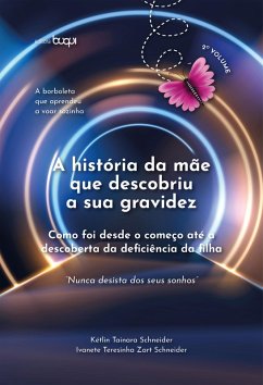 A história da mãe que descobriu a sua gravidez (eBook, ePUB) - Schneider, Kétlin Tainara; Schneider, Ivanete Teresinha Zart