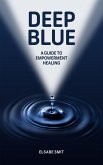 Deep Blue: A Guide to Empowerment Healing (eBook, ePUB) Deep Blue: A Guide to Empowerment Healing (eBook, ePUB)