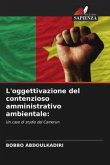 L'oggettivazione del contenzioso amministrativo ambientale: