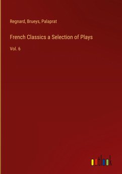 French Classics a Selection of Plays - Regnard; Brueys; Palaprat