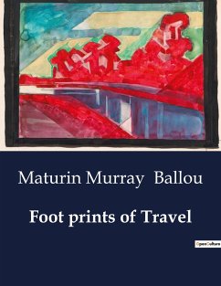 Foot prints of Travel - Ballou, Maturin Murray