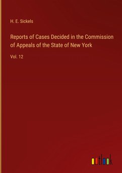 Reports of Cases Decided in the Commission of Appeals of the State of New York - Sickels, H. E.