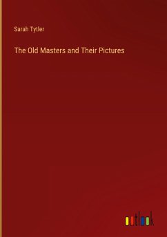 The Old Masters and Their Pictures - Tytler, Sarah