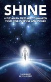 Shine: A Pleiadian Message to Awaken Your True Purpose and Power (eBook, ePUB)