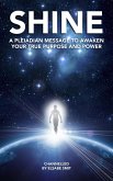 Shine: A Pleiadian Message to Awaken Your True Purpose and Power (eBook, ePUB) Shine: A Pleiadian Message to Awaken Your True Purpose and Power (eBook, ePUB)