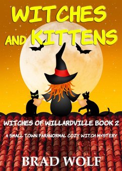 Cover Witches and Kittens (A Small Town Paranormal Cozy Witch Mystery) (eBook, ePUB)