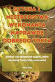 SZTUKA I MISTRZOSTWA WYKONANIA NAPRAWD¿ DOBREGO TOSTA