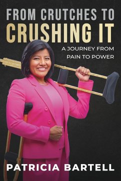 From Crutches to Crushing it - Bartell, Patricia