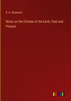 Notes on the Climate of the Earth, Past and Present - Sargeaunt, R. A.