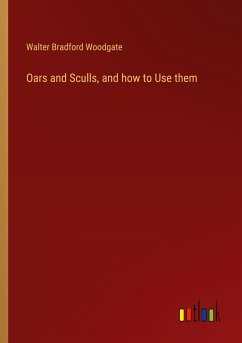 Oars and Sculls, and how to Use them - Woodgate, Walter Bradford