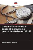 L'art militaire roumain pendant la deuxième guerre des Balkans (1913)